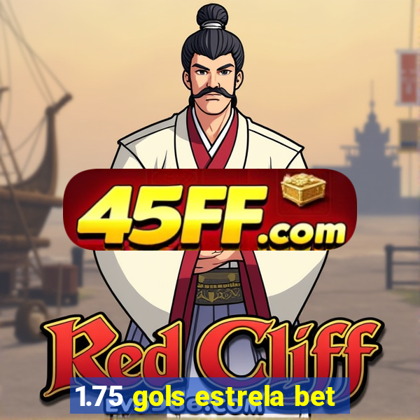 1.75 gols estrela bet